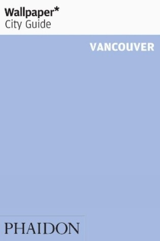 Cover of Wallpaper* City Guide Vancouver 2012