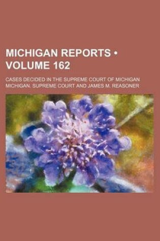 Cover of Michigan Reports (Volume 162); Cases Decided in the Supreme Court of Michigan