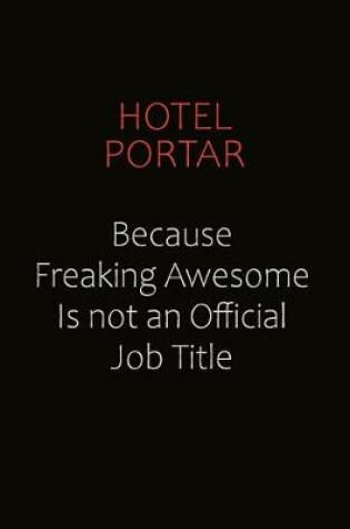 Cover of Hotel Portar Because Freaking Awesome Is Not An Official Job Title