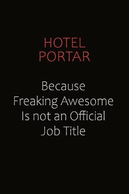 Book cover for Hotel Portar Because Freaking Awesome Is Not An Official Job Title