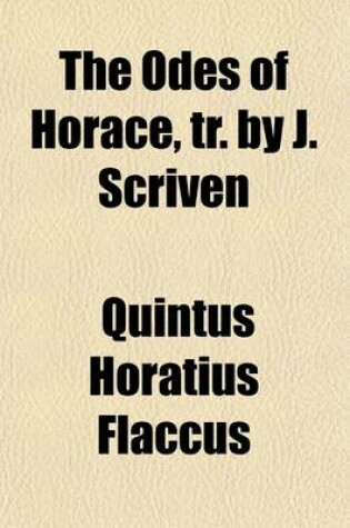 Cover of The Odes of Horace, Tr. by J. Scriven