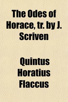 Book cover for The Odes of Horace, Tr. by J. Scriven