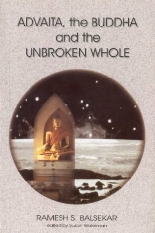 Cover of Advaita, the Buddha and the Unbroken Whole