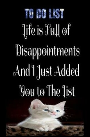 Cover of To-Do List Life is Full of Disappointment And I Just Added You To the List