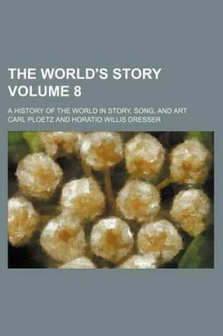 Cover of The World's Story Volume 8; A History of the World in Story, Song, and Art