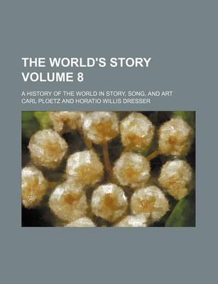 Book cover for The World's Story Volume 8; A History of the World in Story, Song, and Art