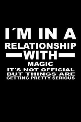 Cover of I'm In A Relationship with MAGIC It's not Official But Things Are Getting Pretty Serious