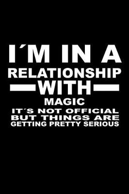 Book cover for I'm In A Relationship with MAGIC It's not Official But Things Are Getting Pretty Serious