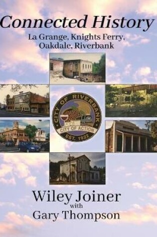 Cover of Connected History, La Grange, Knights Ferry, Oakdale, Riverbank