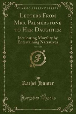 Cover of Letters from Mrs. Palmerstone to Her Daughter, Vol. 3 of 3