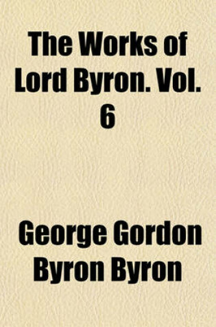 Cover of The Works of Lord Byron. Vol. 6
