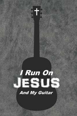 Book cover for I Run On Jesus And My Guitar