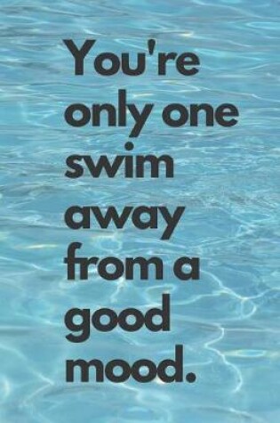 Cover of You're Only One Swim Away from a Good Mood.