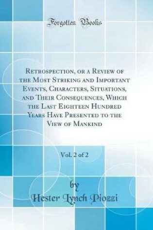 Cover of Retrospection, or a Review of the Most Striking and Important Events, Characters, Situations, and Their Consequences, Which the Last Eighteen Hundred Years Have Presented to the View of Mankind, Vol. 2 of 2 (Classic Reprint)