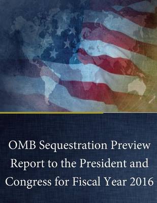 Book cover for OMB Sequestration Preview Report to the President and Congress for Fiscal Year 2016
