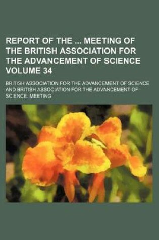 Cover of Report of the Meeting of the British Association for the Advancement of Science Volume 34