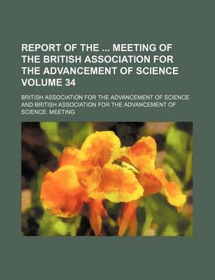 Book cover for Report of the Meeting of the British Association for the Advancement of Science Volume 34