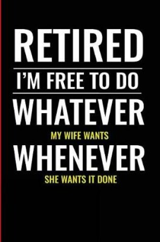 Cover of Retired I'm Free to Do Whatever My Wife Wants Whenever She Wants It Done