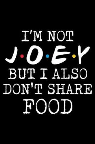 Cover of I'm Not Joey But I Also Don't Share Food