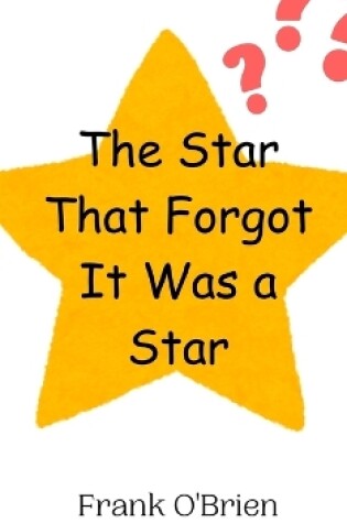 Cover of The Star That Forgot It Was a Star