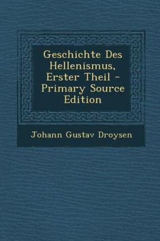 Cover of Geschichte Des Hellenismus, Erster Theil