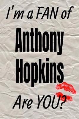Cover of I'm a Fan of Anthony Hopkins Are You? Creative Writing Lined Journal