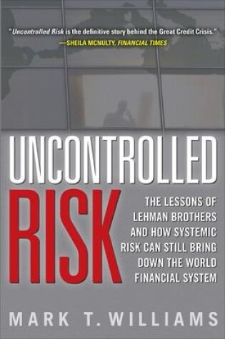 Cover of Uncontrolled Risk: Lessons of Lehman Brothers and How Systemic Risk Can Still Bring Down the World Financial System