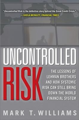 Book cover for Uncontrolled Risk: Lessons of Lehman Brothers and How Systemic Risk Can Still Bring Down the World Financial System