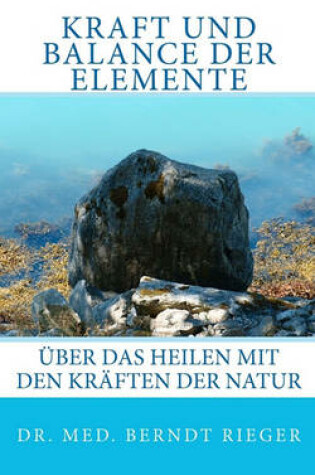 Cover of Kraft Und Balance Der Elemente. Uber Das Heilen Mit Den Kraften Der Natur