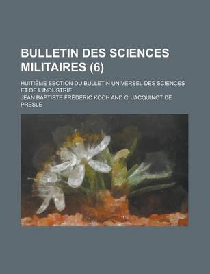 Book cover for Bulletin Des Sciences Militaires; Huitieme Section Du Bulletin Universel Des Sciences Et de L'Industrie (6)