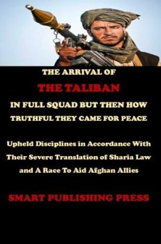 Cover of The Arrival of the Taliban in Full Squad But Then How Truthful They Came for Peace