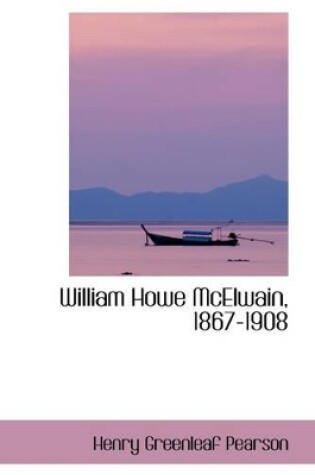 Cover of William Howe McElwain, 1867-1908