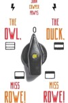 Book cover for The Owl, the Duck, and - Miss Rowe! Miss Rowe!