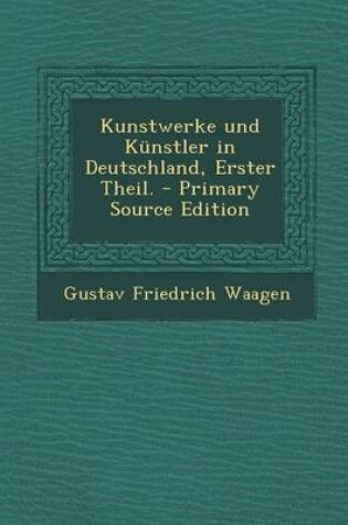 Cover of Kunstwerke Und Kunstler in Deutschland, Erster Theil. - Primary Source Edition