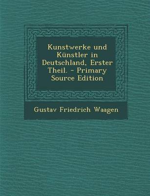 Book cover for Kunstwerke Und Kunstler in Deutschland, Erster Theil. - Primary Source Edition