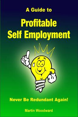 Book cover for A Guide to Profitable Self Employment - Never Be Redundant Again!