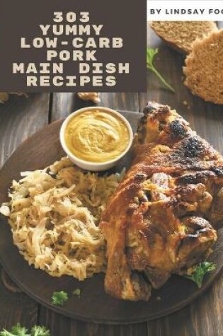 Cover of 303 Yummy Low-Carb Pork Main Dish Recipes