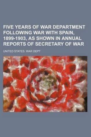 Cover of Five Years of War Department Following War with Spain, 1899-1903, as Shown in Annual Reports of Secretary of War