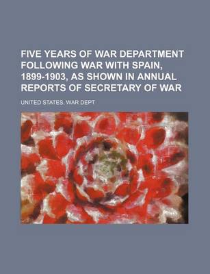 Book cover for Five Years of War Department Following War with Spain, 1899-1903, as Shown in Annual Reports of Secretary of War