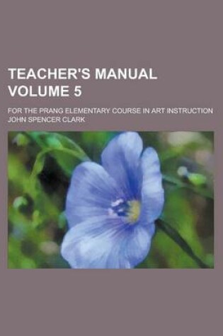 Cover of Teacher's Manual; For the Prang Elementary Course in Art Instruction Volume 5