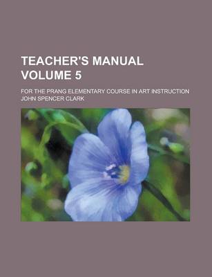 Book cover for Teacher's Manual; For the Prang Elementary Course in Art Instruction Volume 5