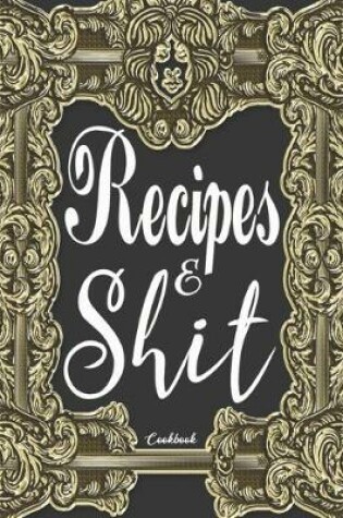 Cover of Recipes & Shit Cookbook