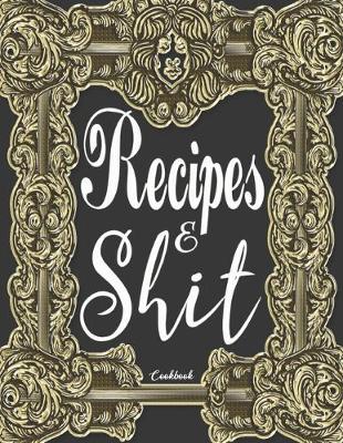 Book cover for Recipes & Shit Cookbook