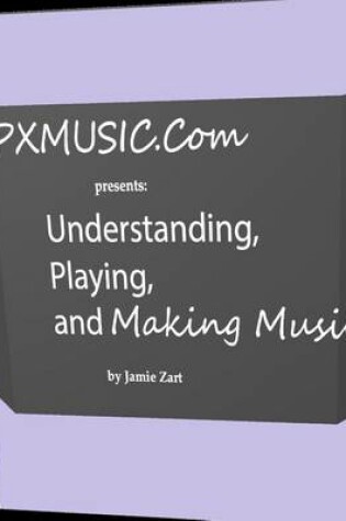 Cover of Understanding, Playing, and Making Music