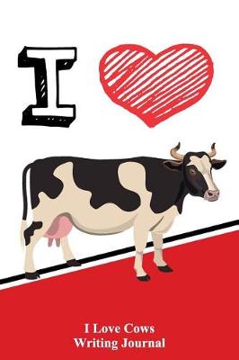 Book cover for I Love Cows Writing Journal