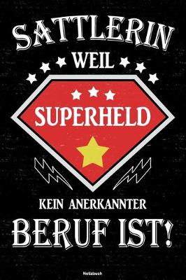 Book cover for Sattlerin weil Superheld kein anerkannter Beruf ist! Notizbuch