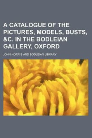 Cover of A Catalogue of the Pictures, Models, Busts, &C. in the Bodleian Gallery, Oxford