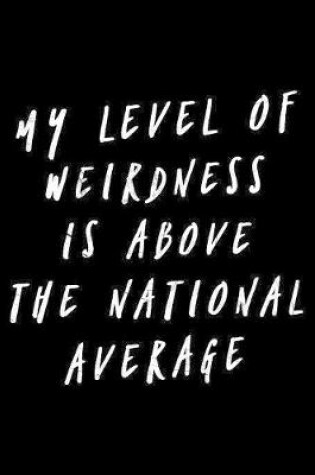 Cover of My level of weirdness is above the national average