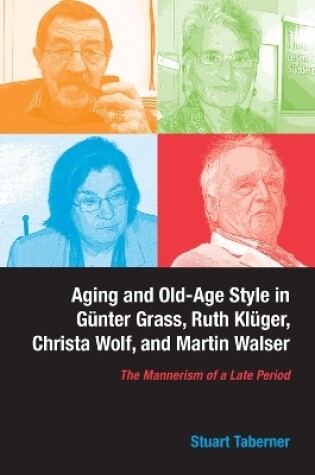 Cover of Aging and Old-Age Style in Gunter Grass, Ruth Kluger, Christa Wolf, and Martin Walser