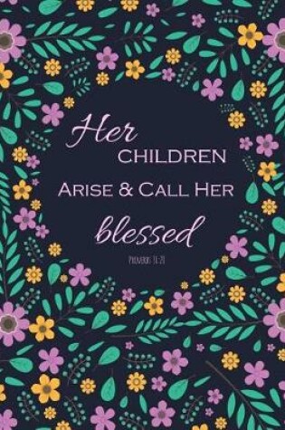 Cover of Her Children Arise & Call Her Blessed, Proverb 31